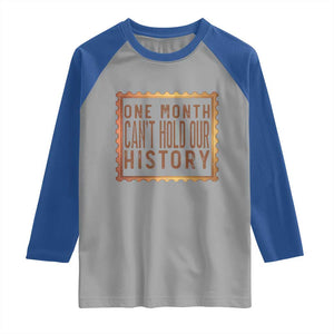 One Month Cannot Hold Our History Raglan Shirt African American Gift TS12 Sport Gray Royal Print Your Wear