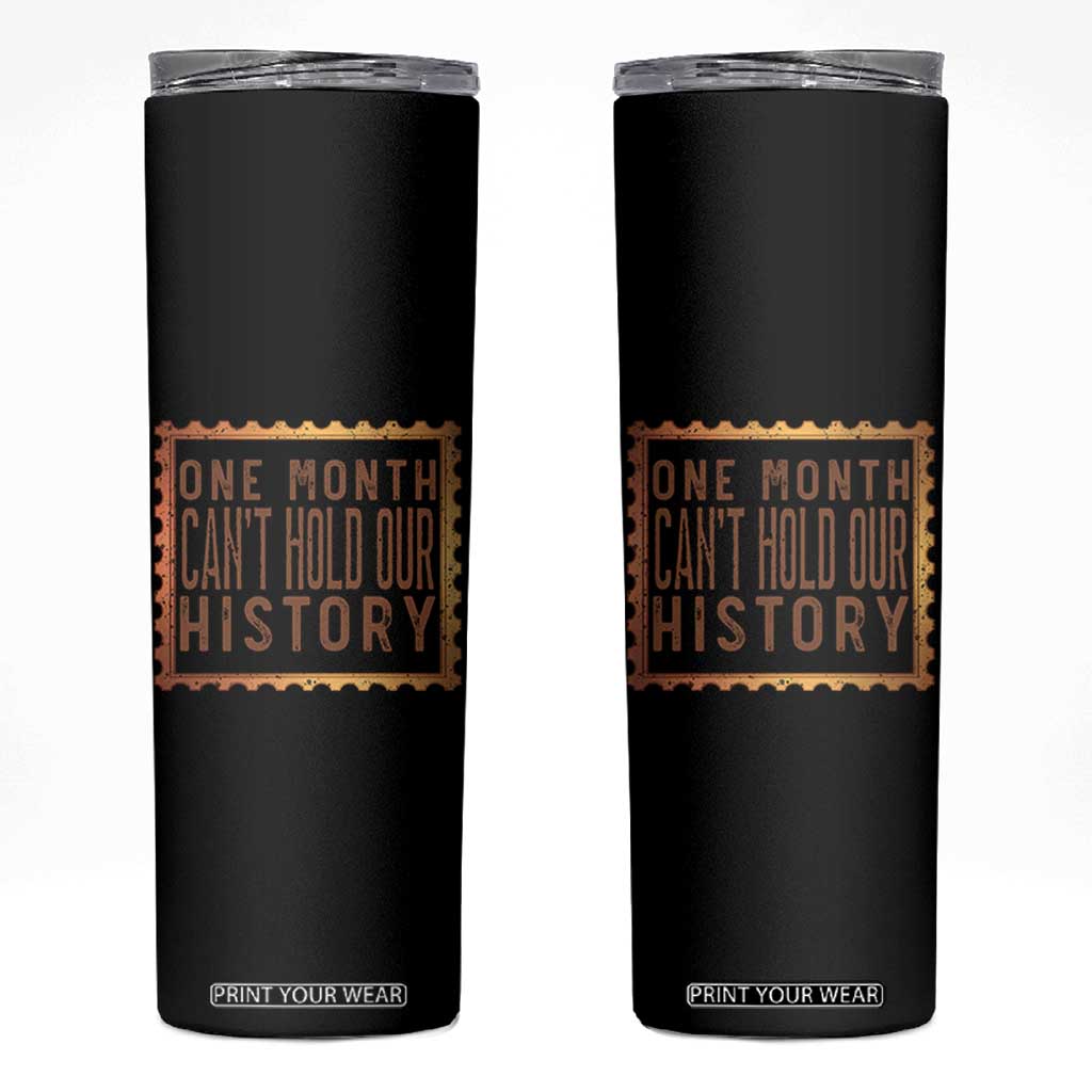 One Month Cannot Hold Our History Skinny Tumbler African American Gift TS12 Black Print Your Wear