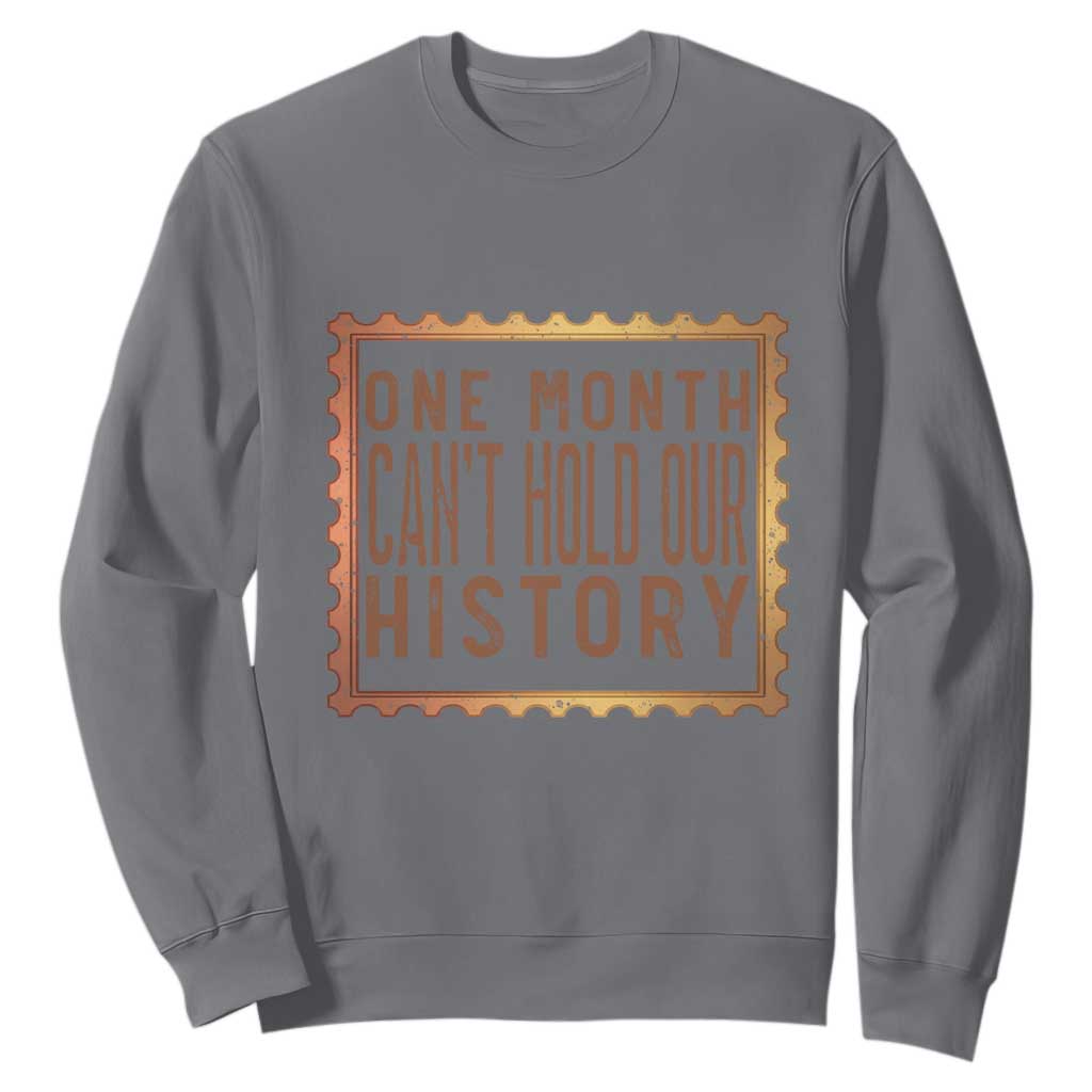 One Month Cannot Hold Our History Sweatshirt African American Gift TS12 Charcoal Print Your Wear