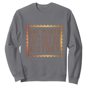 One Month Cannot Hold Our History Sweatshirt African American Gift TS12 Charcoal Print Your Wear