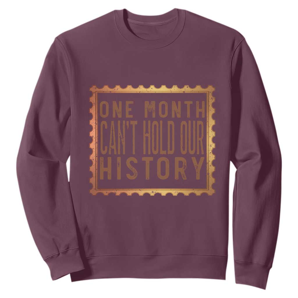 One Month Cannot Hold Our History Sweatshirt African American Gift TS12 Maroon Print Your Wear