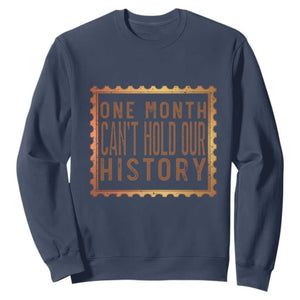 One Month Cannot Hold Our History Sweatshirt African American Gift TS12 Navy Print Your Wear