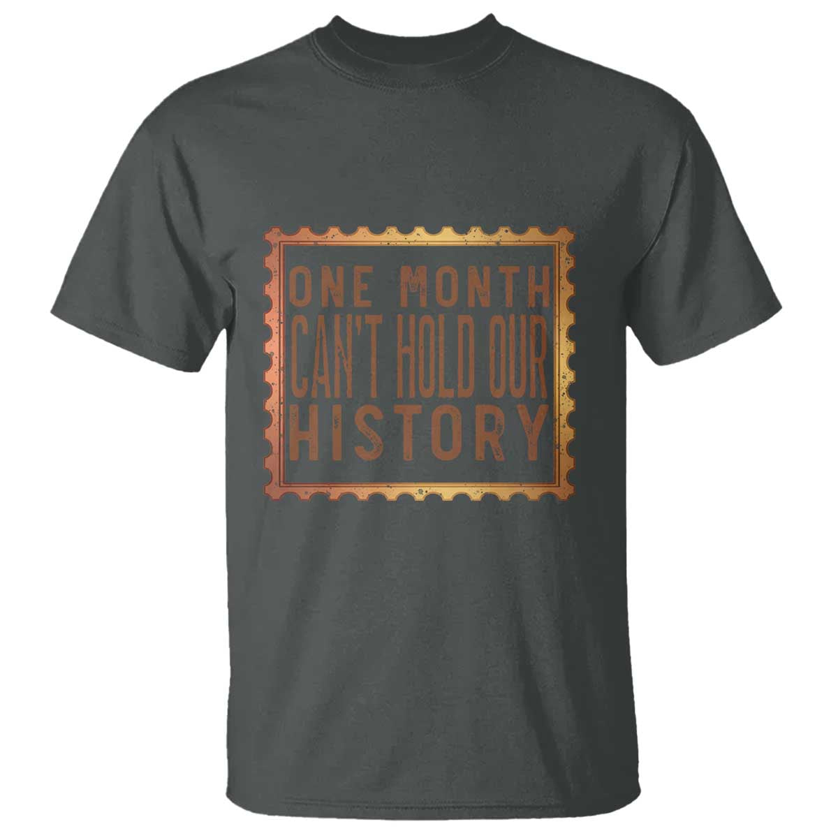 One Month Cannot Hold Our History T Shirt African American Gift TS12 Dark Heather Print Your Wear