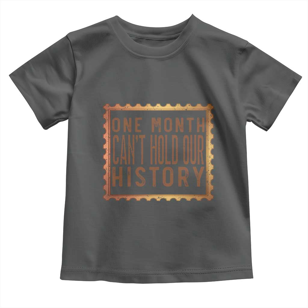 One Month Cannot Hold Our History Toddler T Shirt African American Gift TS12 Dark Heather Print Your Wear
