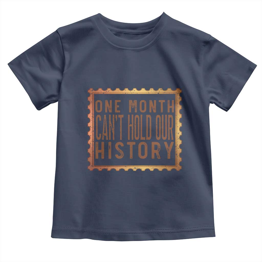 One Month Cannot Hold Our History Toddler T Shirt African American Gift TS12 Navy Print Your Wear