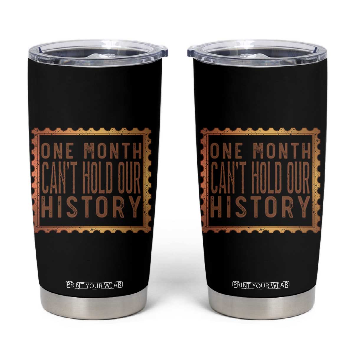 One Month Cannot Hold Our History Tumbler Cup African American Gift TS12 Black Print Your Wear