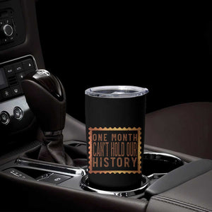 One Month Cannot Hold Our History Tumbler Cup African American Gift TS12 Print Your Wear