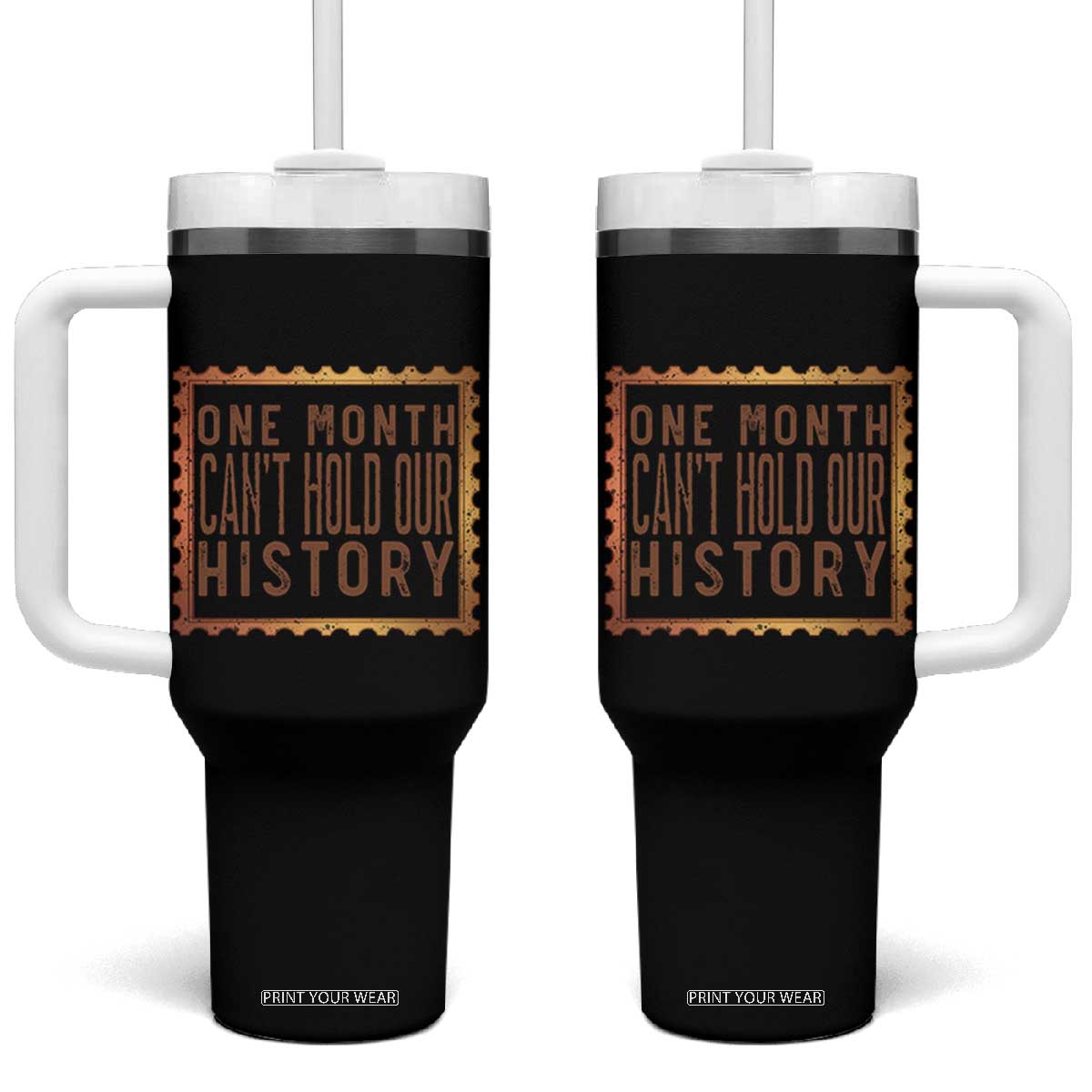 One Month Cannot Hold Our History Tumbler With Handle African American Gift TS12 One Size: 40 oz Black Print Your Wear