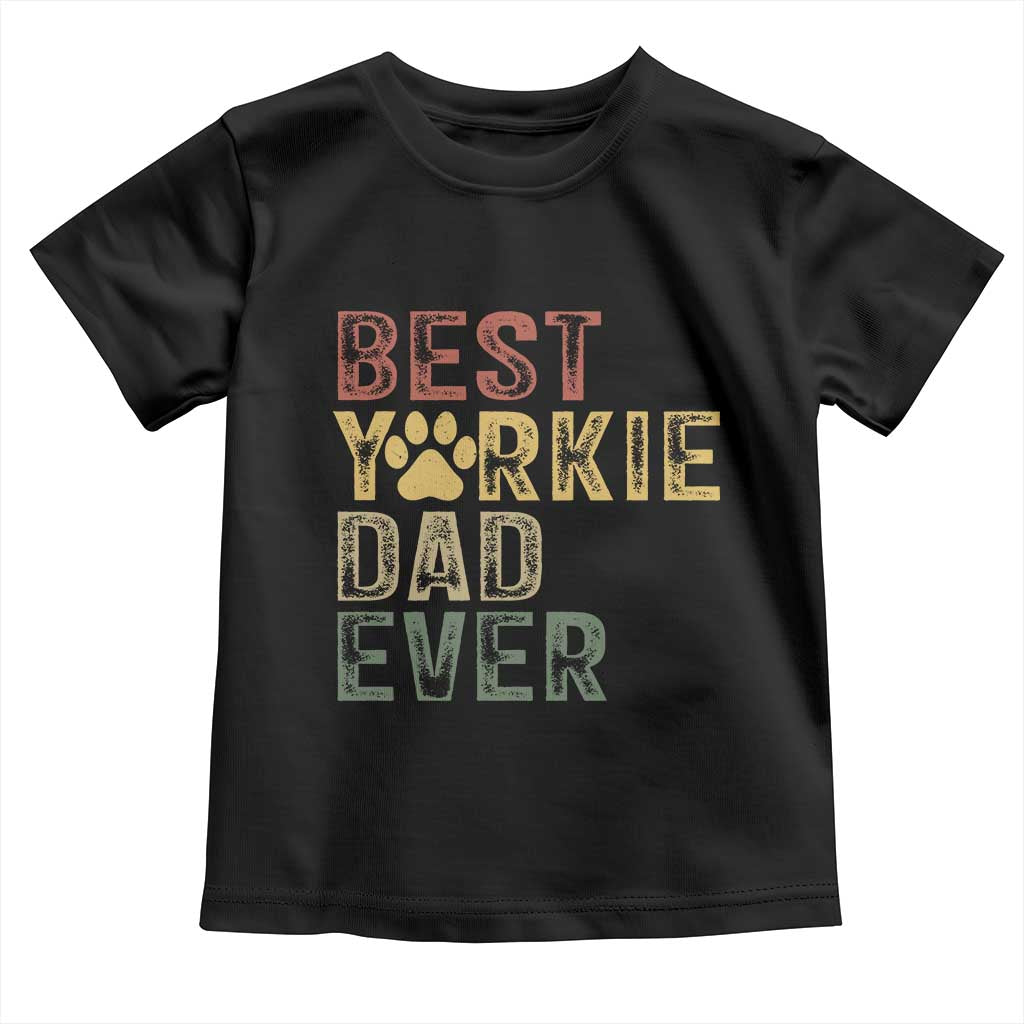 Best Yorkie Dad Ever Toddler T Shirt Retro Vintage Yorkshire Terrier Gift TS12 Black Print Your Wear