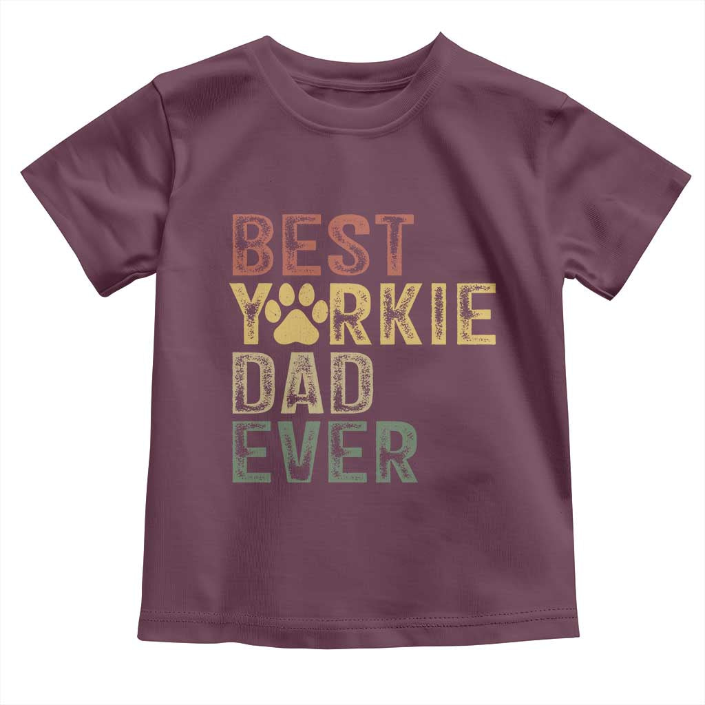 Best Yorkie Dad Ever Toddler T Shirt Retro Vintage Yorkshire Terrier Gift TS12 Maroon Print Your Wear
