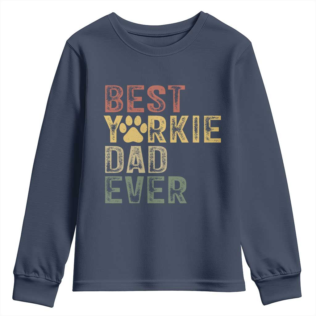 Best Yorkie Dad Ever Youth Sweatshirt Retro Vintage Yorkshire Terrier Gift TS12 Navy Print Your Wear