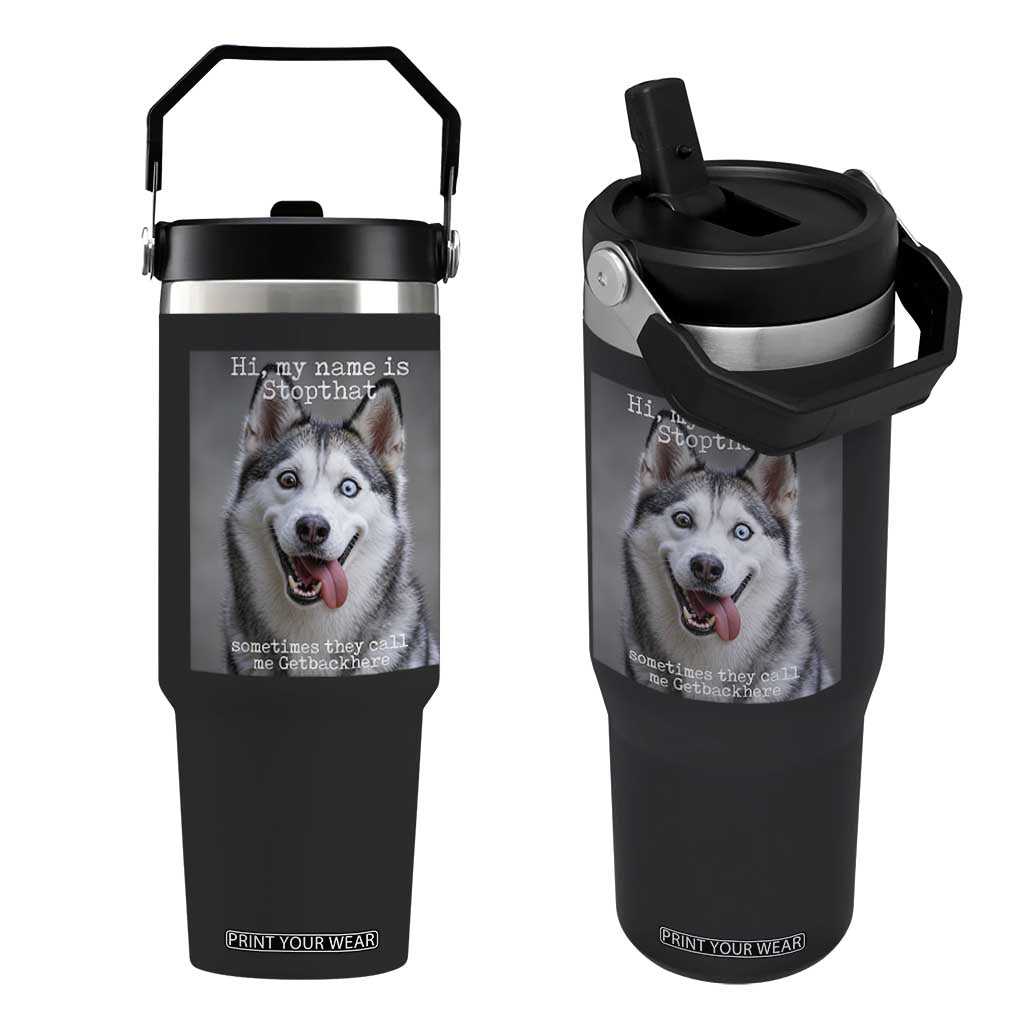 Funny Siberian Husky Meme Flip Straw Tumbler My Name Is Stop That TS12 One Size: 30 oz Black Print Your Wear