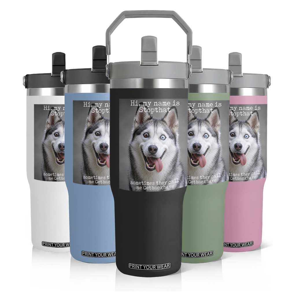 Funny Siberian Husky Meme Flip Straw Tumbler My Name Is Stop That TS12 Print Your Wear