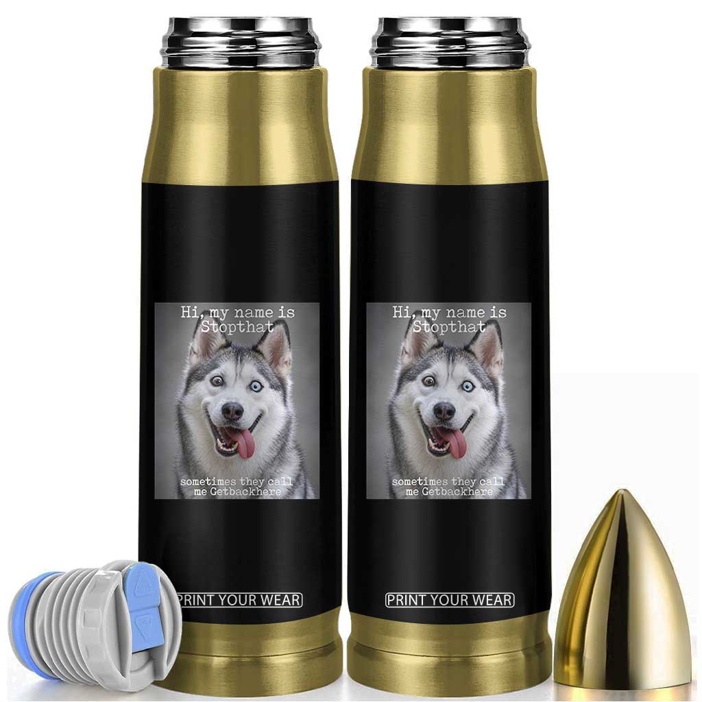 Funny Siberian Husky Meme Bullet Tumbler My Name Is Stop That TS12 Black Print Your Wear
