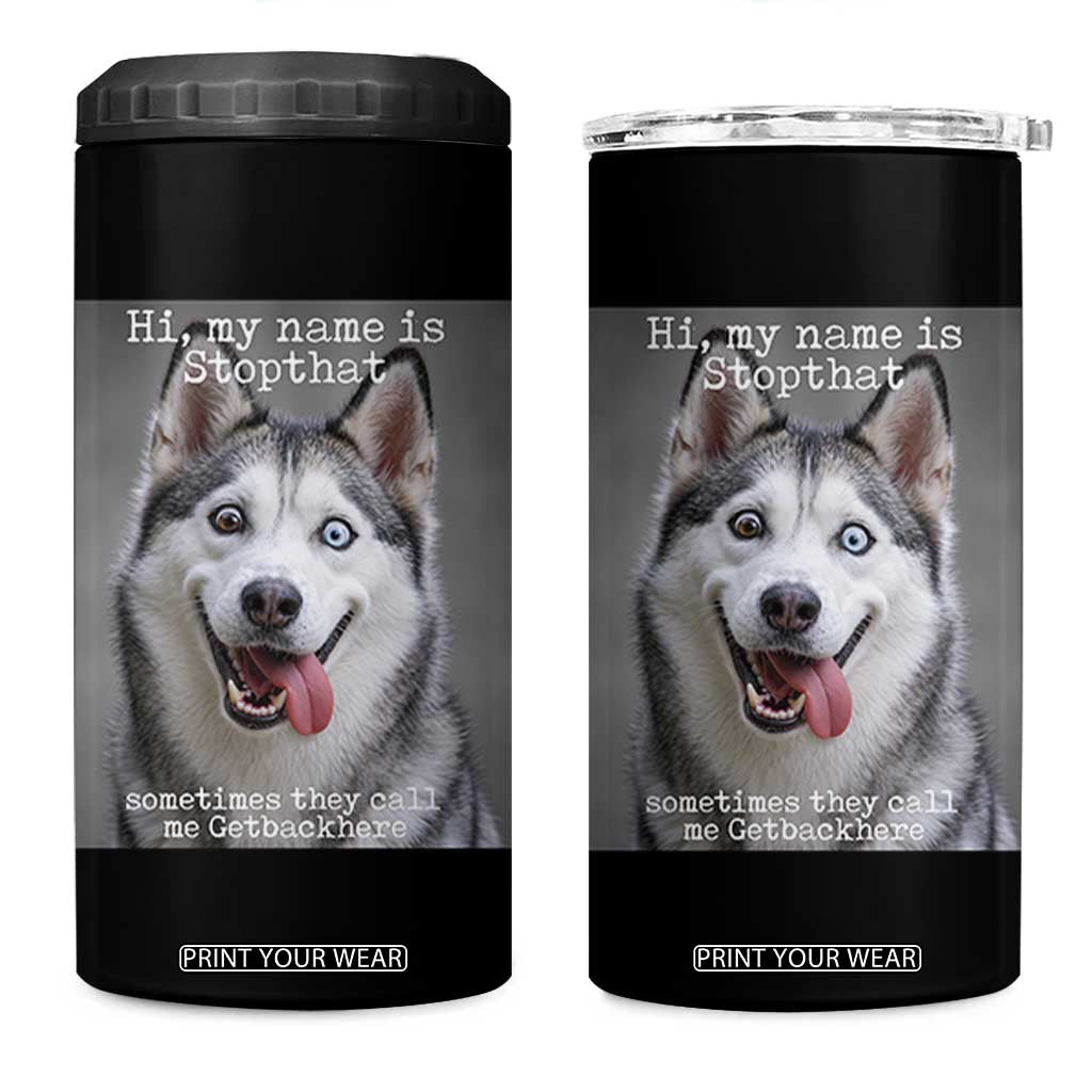 Funny Siberian Husky Meme 4 in 1 Can Cooler Tumbler My Name Is Stop That TS12 One Size: 16 oz Black Print Your Wear