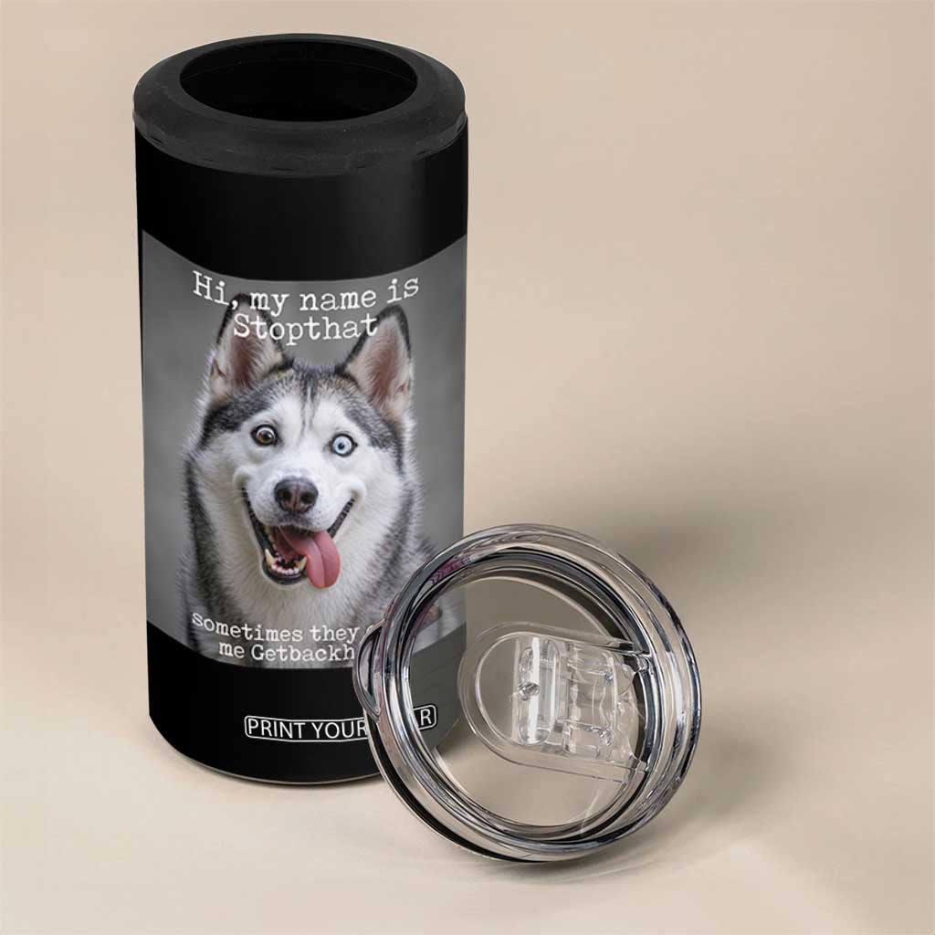 Funny Siberian Husky Meme 4 in 1 Can Cooler Tumbler My Name Is Stop That TS12 Print Your Wear