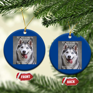 Funny Siberian Husky Meme Ceramic Ornament My Name Is Stop That TS12 1pc Blue Print Your Wear