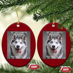 Funny Siberian Husky Meme Ceramic Ornament My Name Is Stop That TS12 Print Your Wear