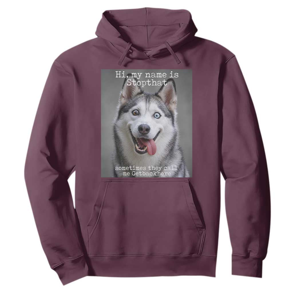 Funny Siberian Husky Meme Hoodie My Name Is Stop That TS12 Maroon Print Your Wear