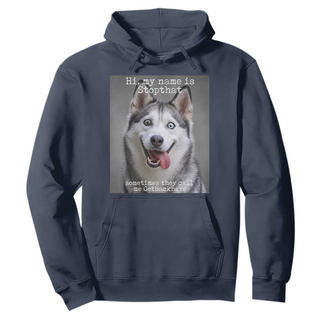 Funny Siberian Husky Meme Hoodie My Name Is Stop That TS12 Navy Print Your Wear