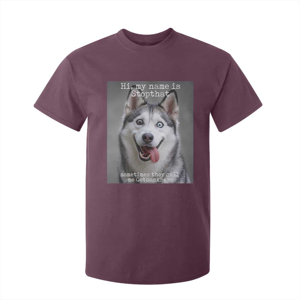 Funny Siberian Husky Meme T Shirt For Kid My Name Is Stop That TS12 Maroon Print Your Wear