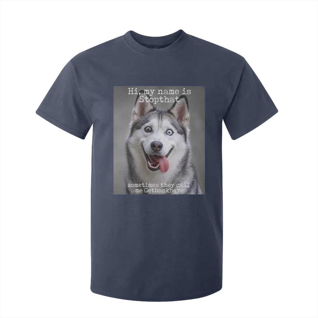 Funny Siberian Husky Meme T Shirt For Kid My Name Is Stop That TS12 Navy Print Your Wear