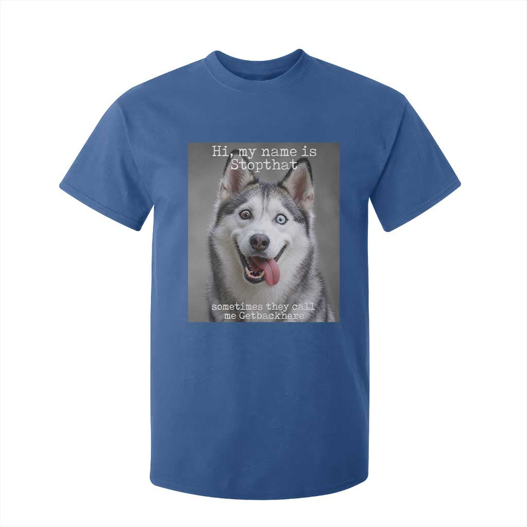 Funny Siberian Husky Meme T Shirt For Kid My Name Is Stop That TS12 Royal Blue Print Your Wear