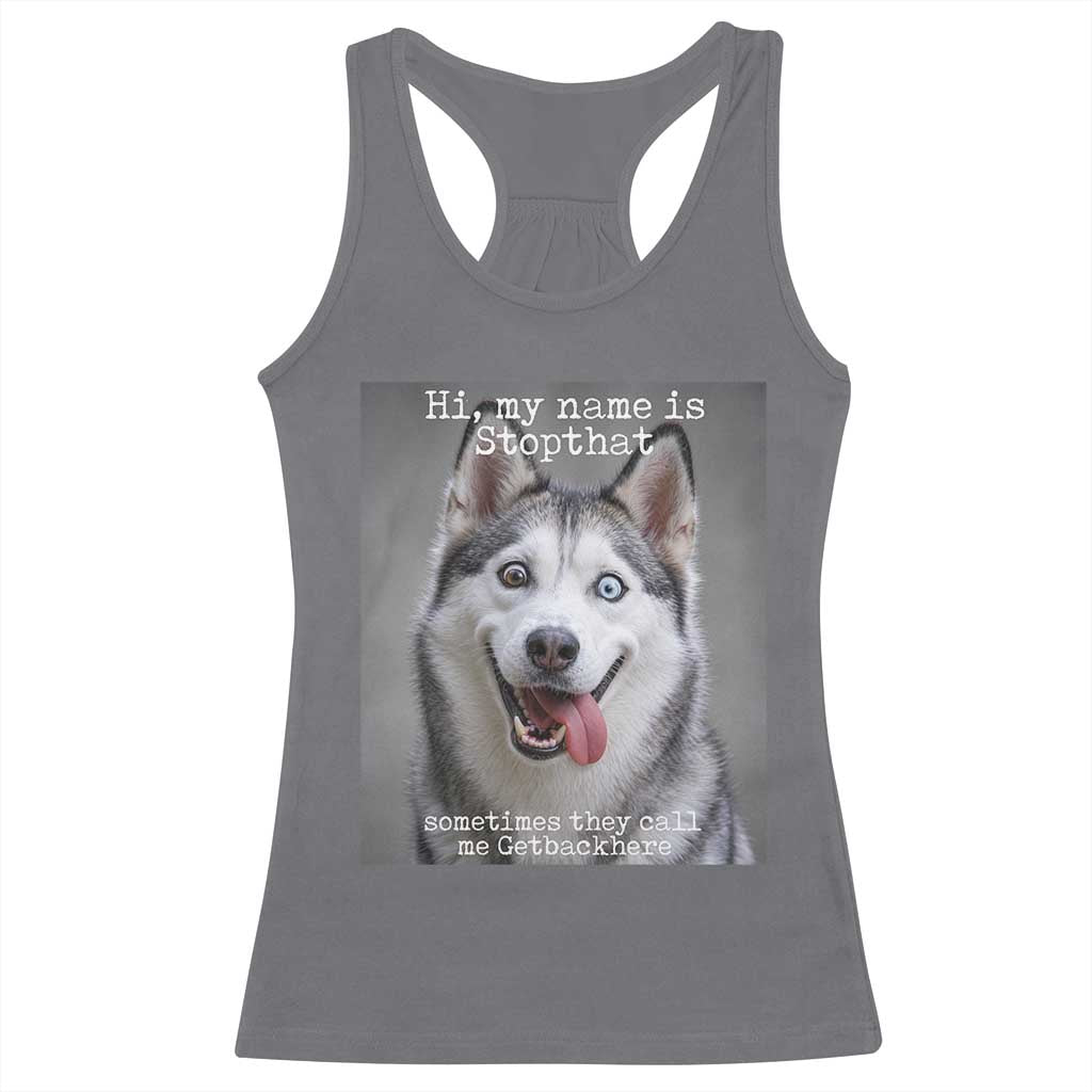 Funny Siberian Husky Meme Racerback Tank Top My Name Is Stop That TS12 Charcoal Print Your Wear