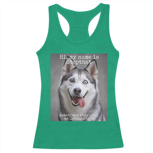Funny Siberian Husky Meme Racerback Tank Top My Name Is Stop That TS12 Irish Green Print Your Wear