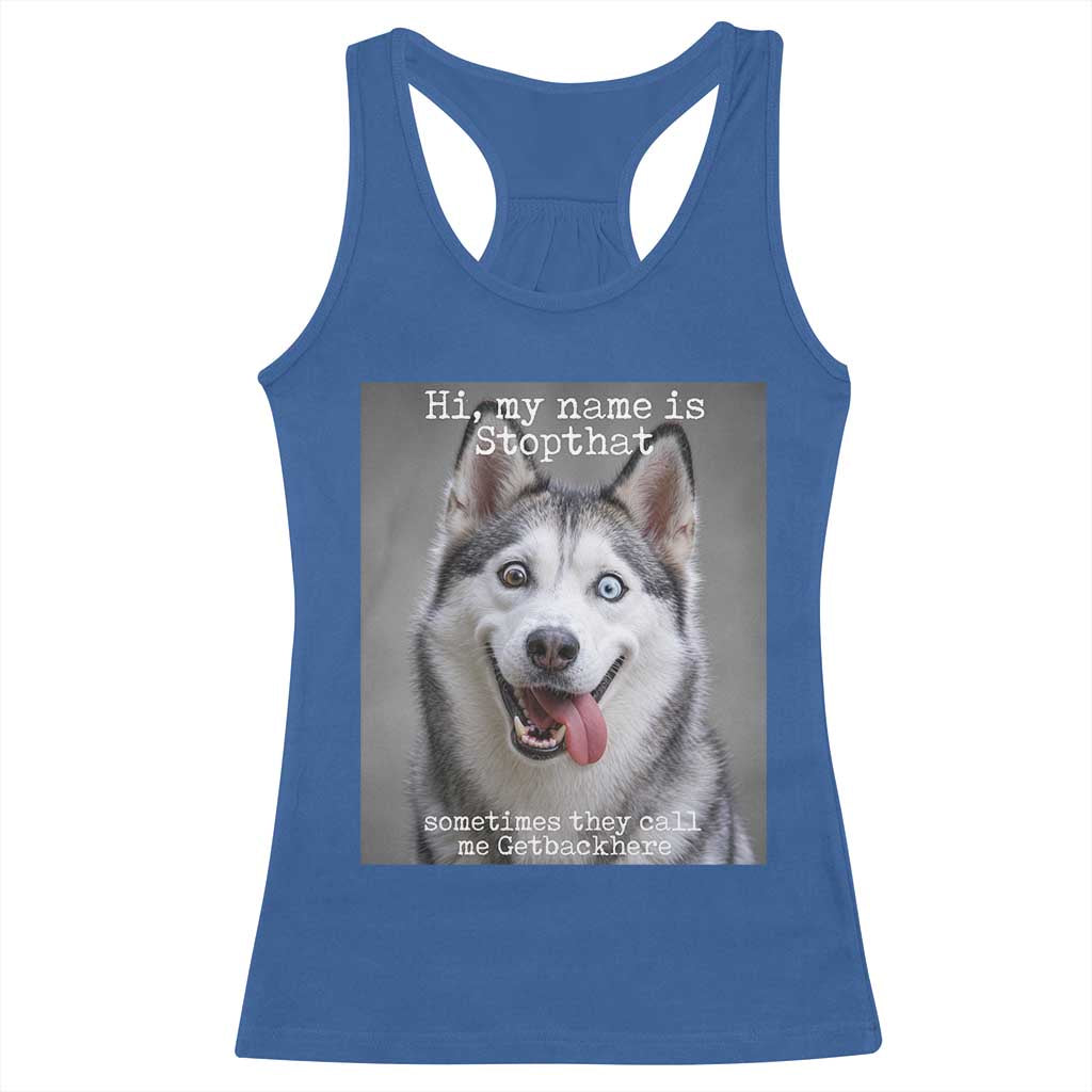 Funny Siberian Husky Meme Racerback Tank Top My Name Is Stop That TS12 Royal Blue Print Your Wear