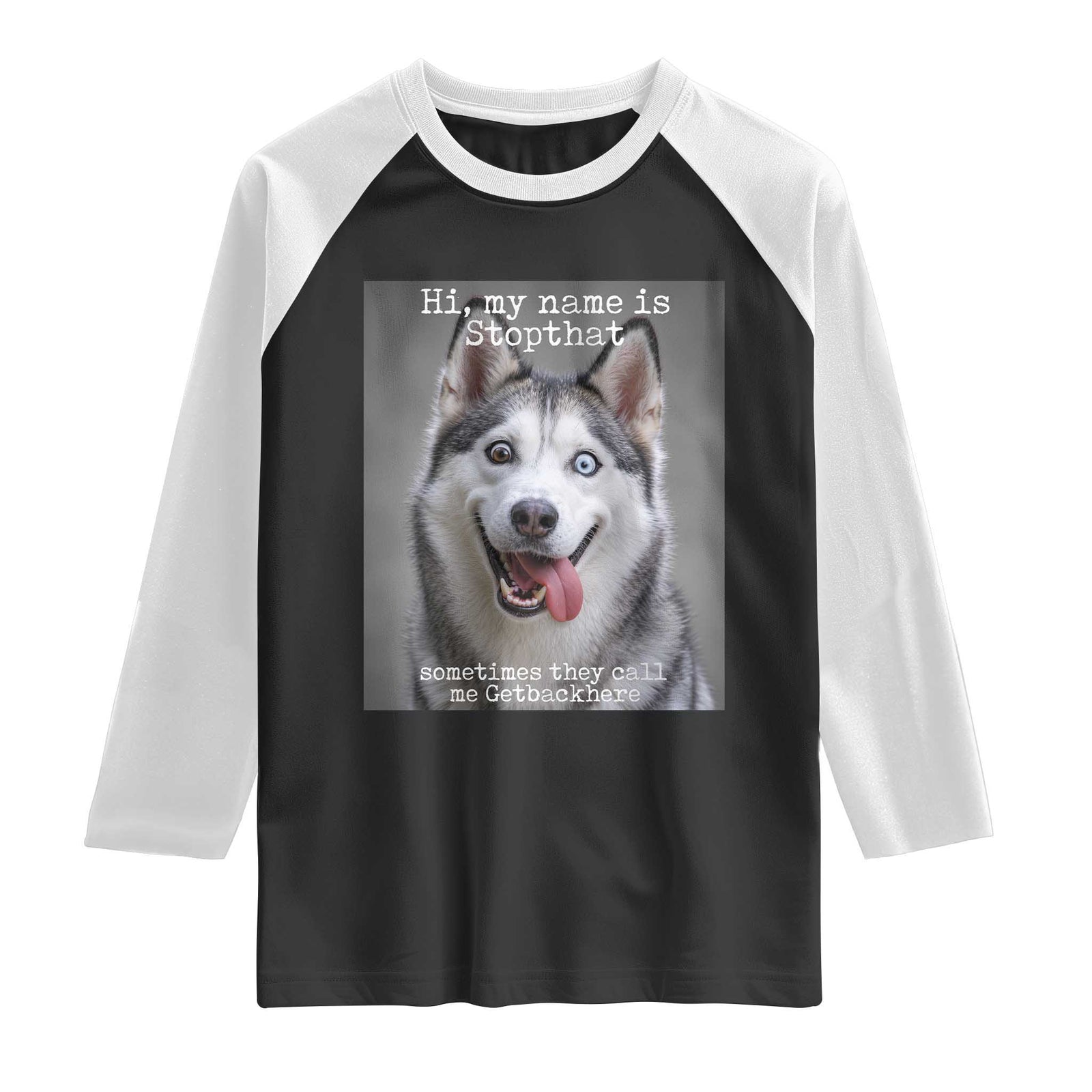 Funny Siberian Husky Meme Raglan Shirt My Name Is Stop That TS12 Black White Print Your Wear