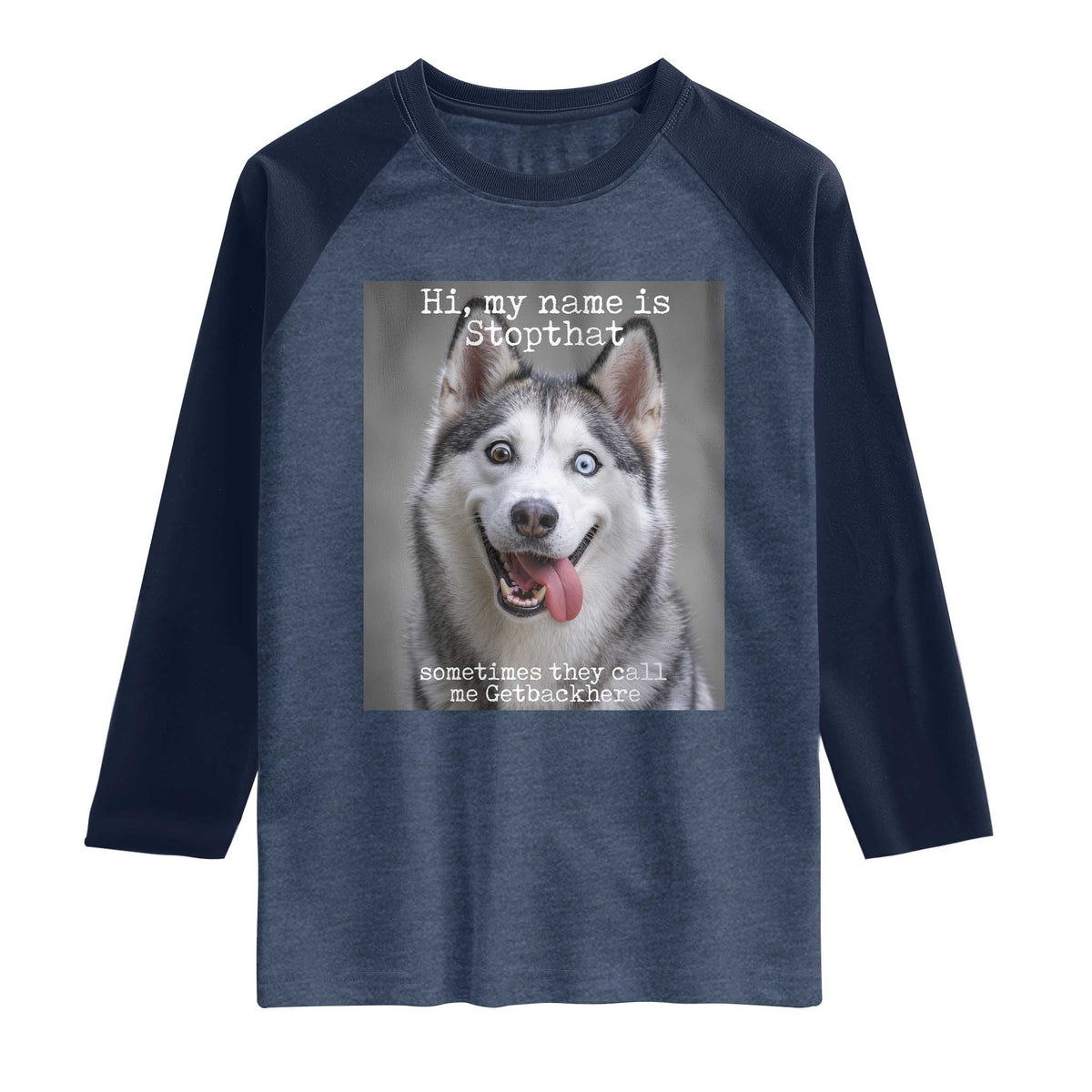 Funny Siberian Husky Meme Raglan Shirt My Name Is Stop That TS12 Heather Denim Navy Print Your Wear