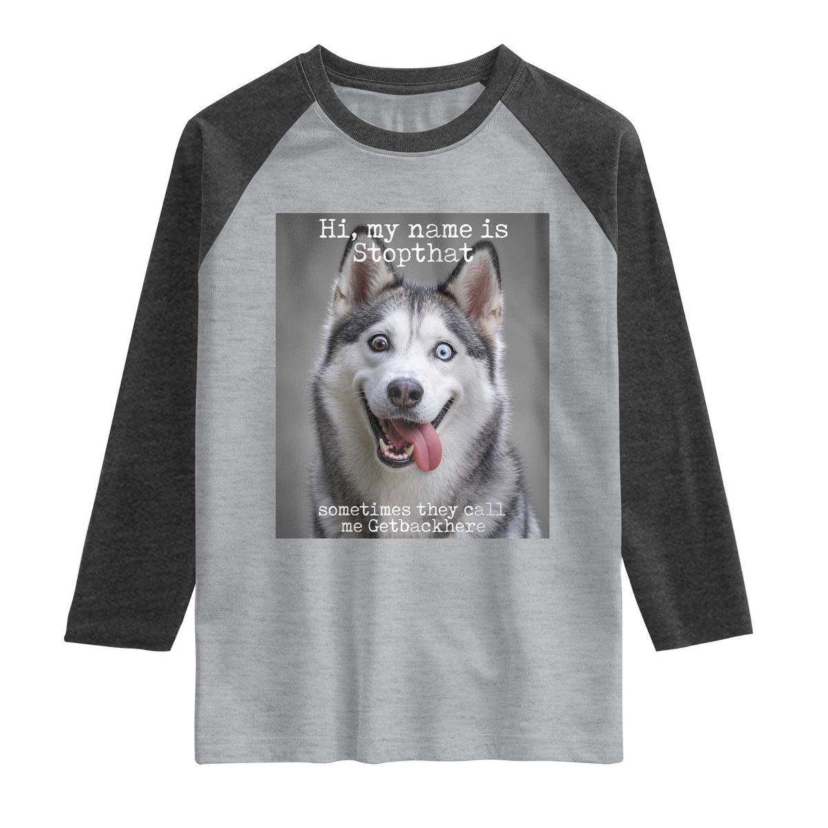 Funny Siberian Husky Meme Raglan Shirt My Name Is Stop That TS12 Heather Gray Heather Charcoal Print Your Wear