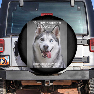 Funny Siberian Husky Meme Spare Tire Cover My Name Is Stop That TS12 No hole Black Print Your Wear