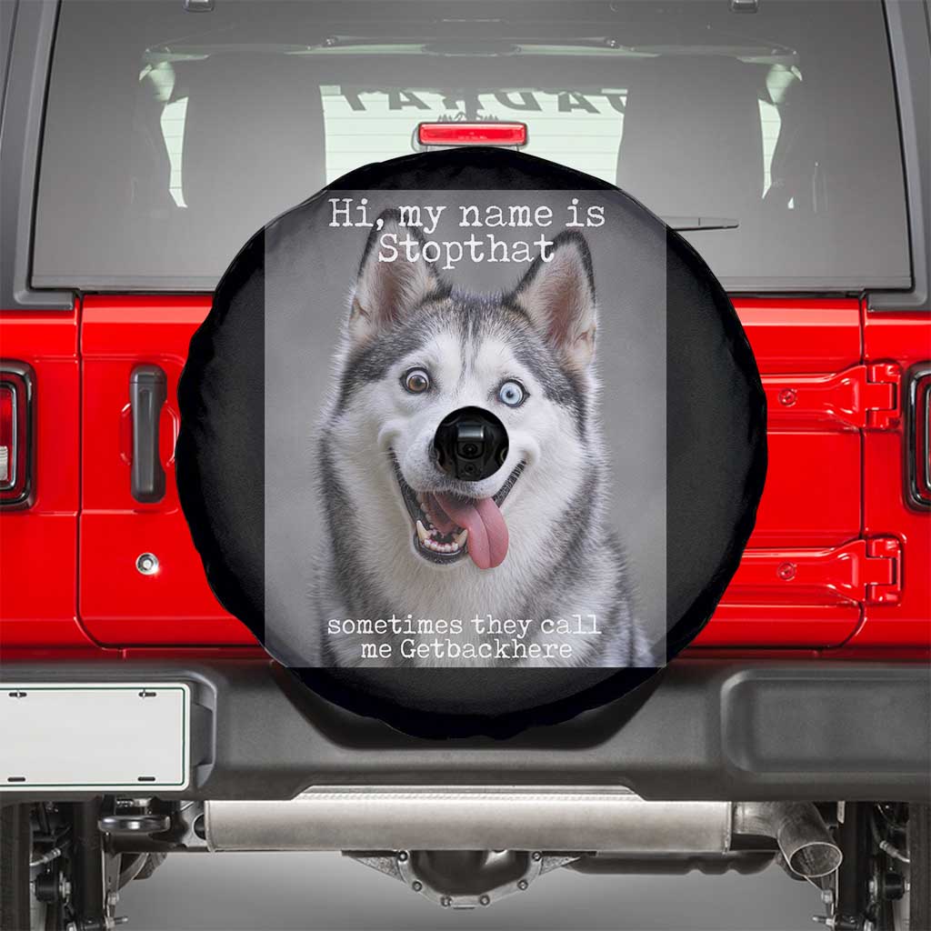 Funny Siberian Husky Meme Spare Tire Cover My Name Is Stop That TS12 Black Print Your Wear