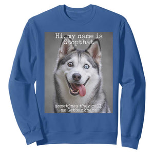 Funny Siberian Husky Meme Sweatshirt My Name Is Stop That TS12 Royal Blue Print Your Wear