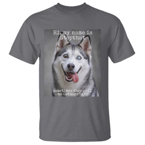 Funny Siberian Husky Meme T Shirt My Name Is Stop That TS12 Charcoal Print Your Wear