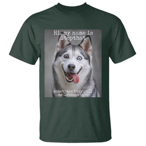 Funny Siberian Husky Meme T Shirt My Name Is Stop That TS12 Dark Forest Green Print Your Wear