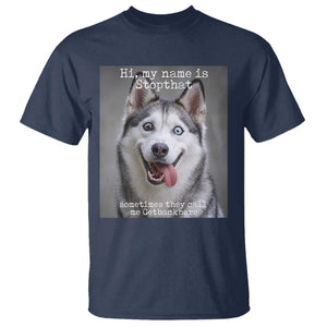 Funny Siberian Husky Meme T Shirt My Name Is Stop That TS12 Navy Print Your Wear