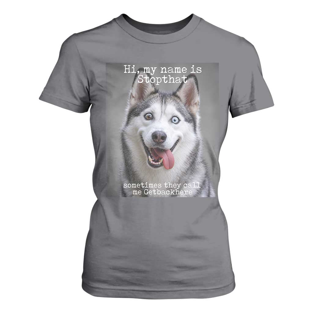 Funny Siberian Husky Meme T Shirt For Women My Name Is Stop That TS12 Charcoal Print Your Wear