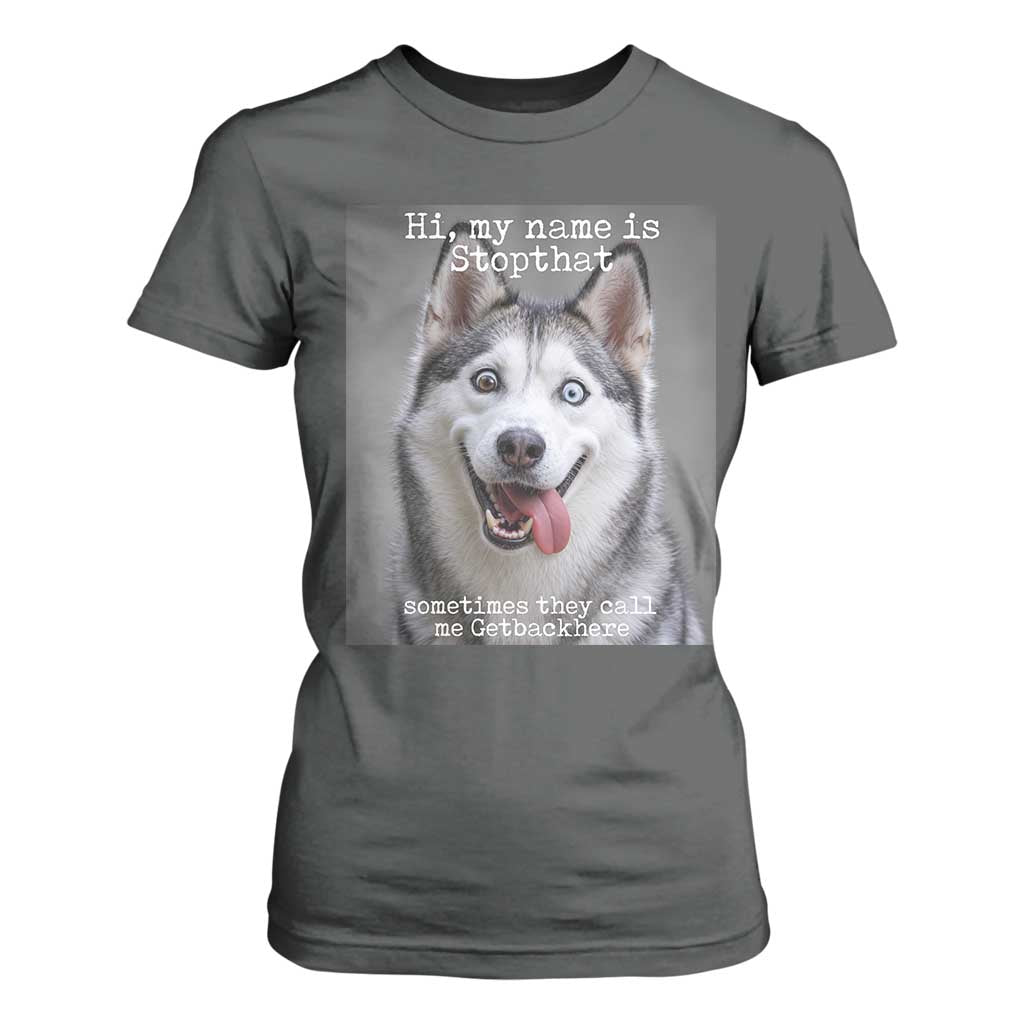 Funny Siberian Husky Meme T Shirt For Women My Name Is Stop That TS12 Dark Heather Print Your Wear