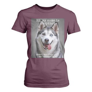 Funny Siberian Husky Meme T Shirt For Women My Name Is Stop That TS12 Maroon Print Your Wear