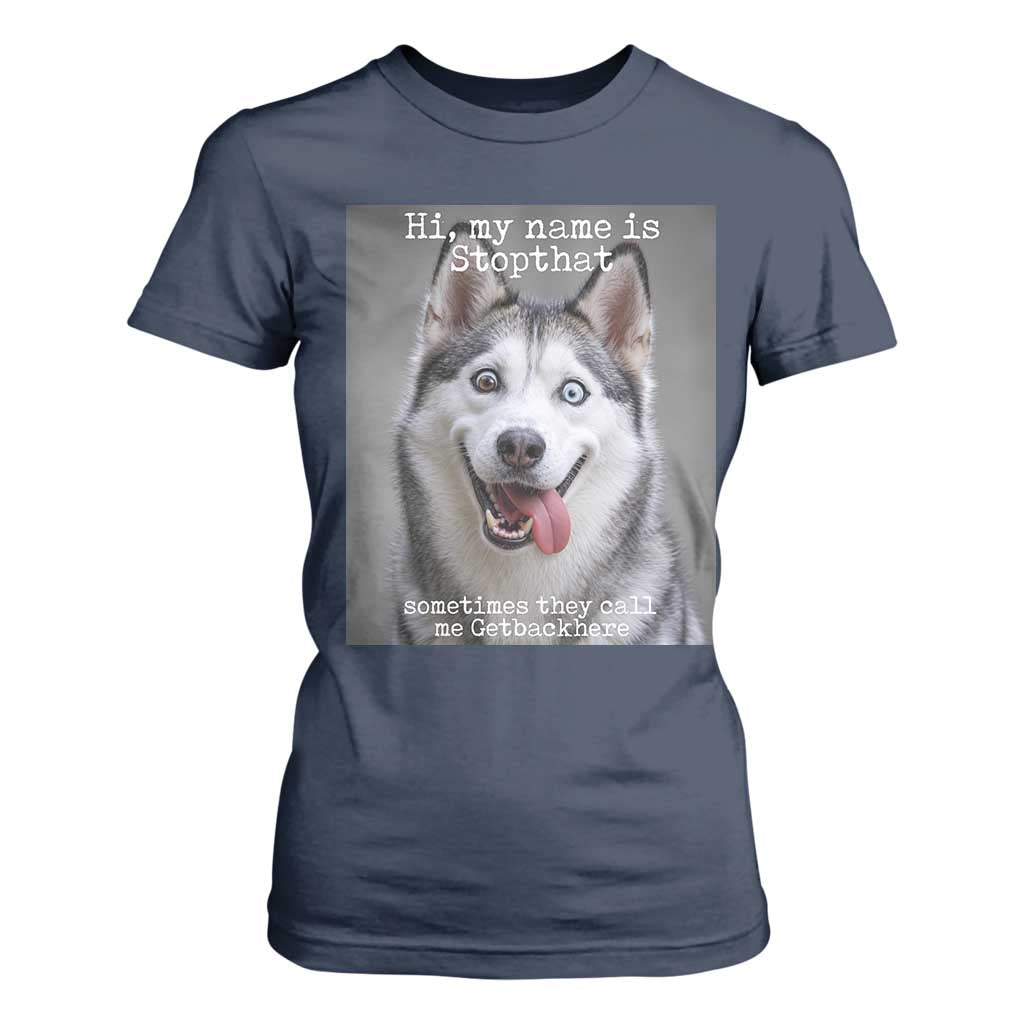 Funny Siberian Husky Meme T Shirt For Women My Name Is Stop That TS12 Navy Print Your Wear