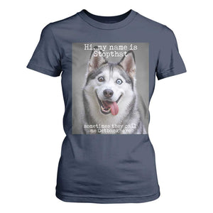 Funny Siberian Husky Meme T Shirt For Women My Name Is Stop That TS12 Navy Print Your Wear