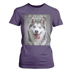 Funny Siberian Husky Meme T Shirt For Women My Name Is Stop That TS12 Purple Print Your Wear