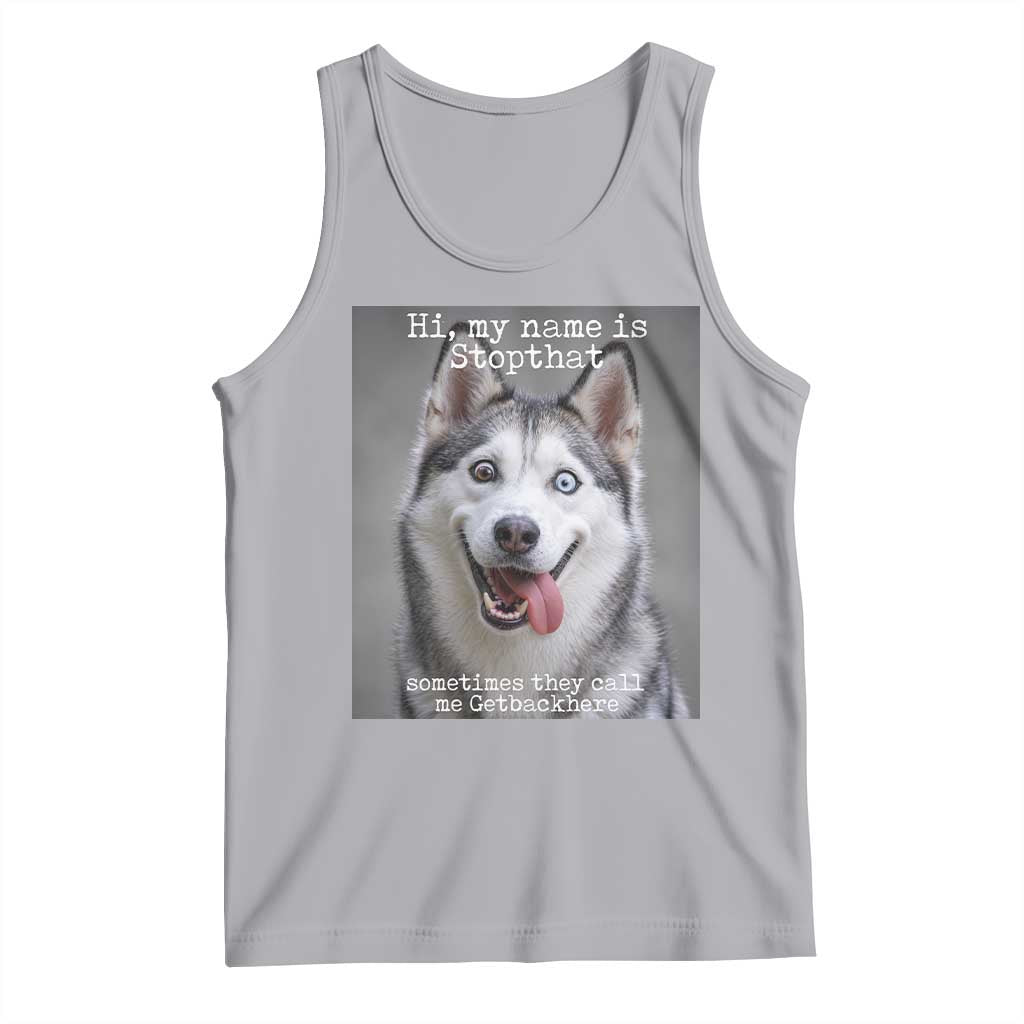 Funny Siberian Husky Meme Tank Top My Name Is Stop That TS12 Athletic Heather Print Your Wear
