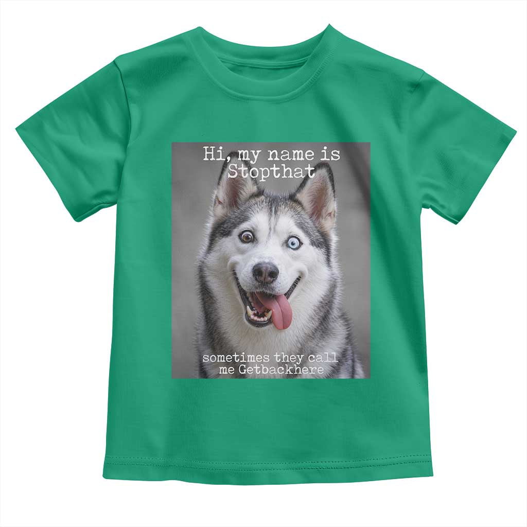 Funny Siberian Husky Meme Toddler T Shirt My Name Is Stop That TS12 Irish Green Print Your Wear