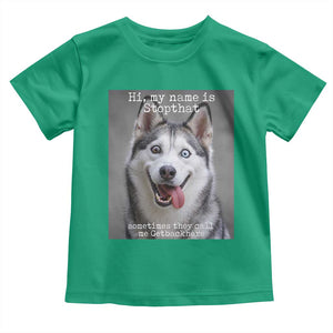 Funny Siberian Husky Meme Toddler T Shirt My Name Is Stop That TS12 Irish Green Print Your Wear