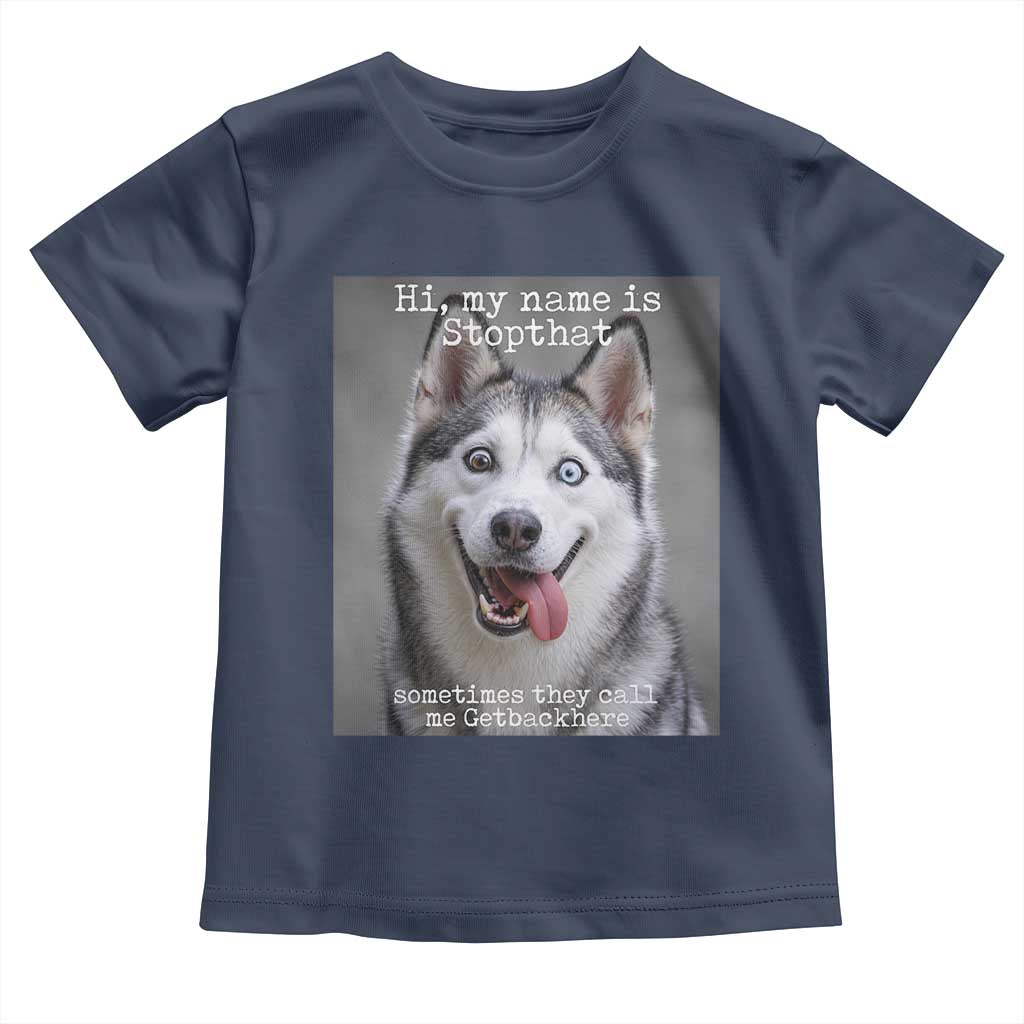 Funny Siberian Husky Meme Toddler T Shirt My Name Is Stop That TS12 Navy Print Your Wear