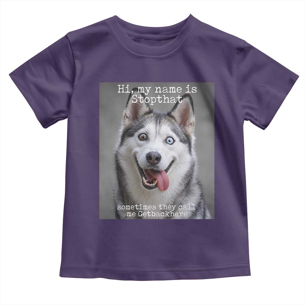 Funny Siberian Husky Meme Toddler T Shirt My Name Is Stop That TS12 Purple Print Your Wear